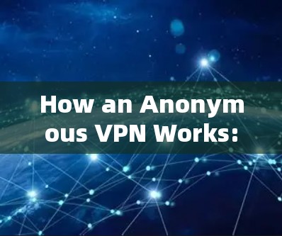 How an Anonymous VPN Works: